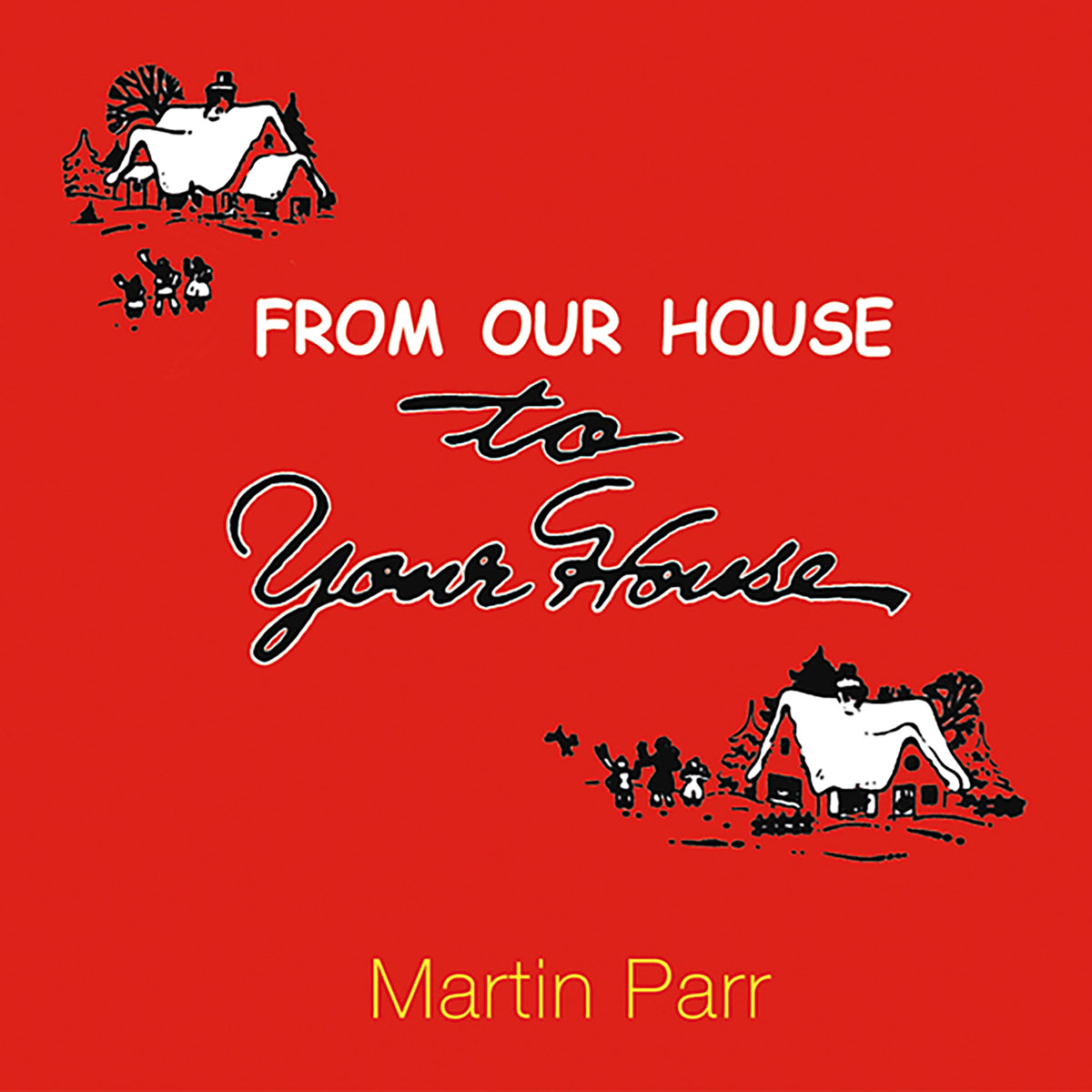 MARTIN PARR: FROM OUR HOUSE TO YOUR HOUSE