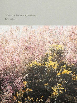 PAUL GAFFNEY: We Make the Path by Walking