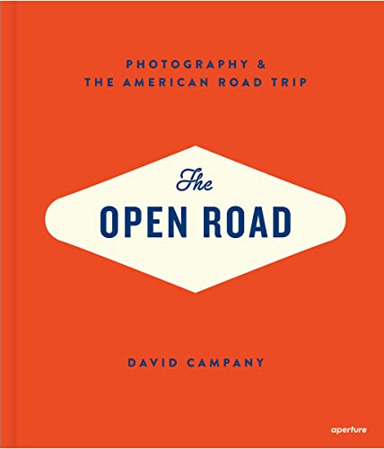 DAVID CAMPANY: The Open Road: Photography and the American Roadtrip