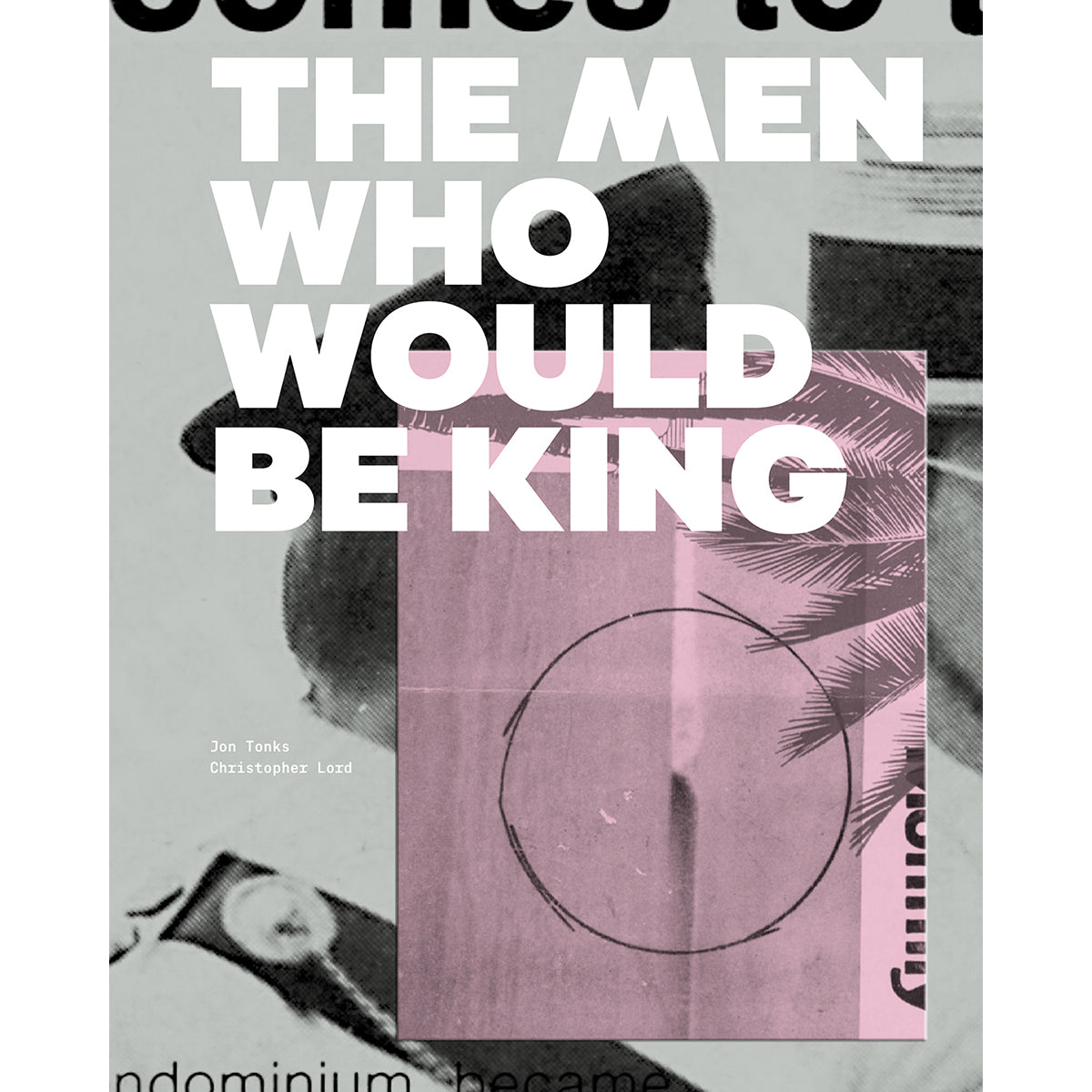 JON TONKS / CHRISTOPHER LORD: THE MEN WHO WOULD BE KING