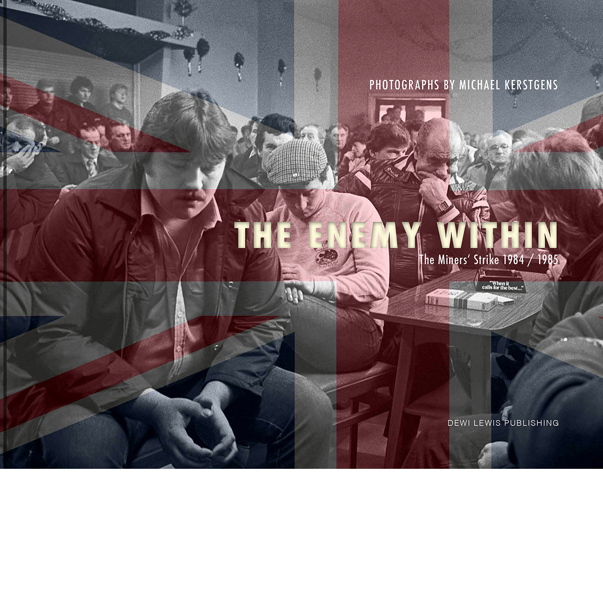 MICHAEL KERSTGENS: THE ENEMY WITHIN - THE MINERS' STRIKE 1984/85