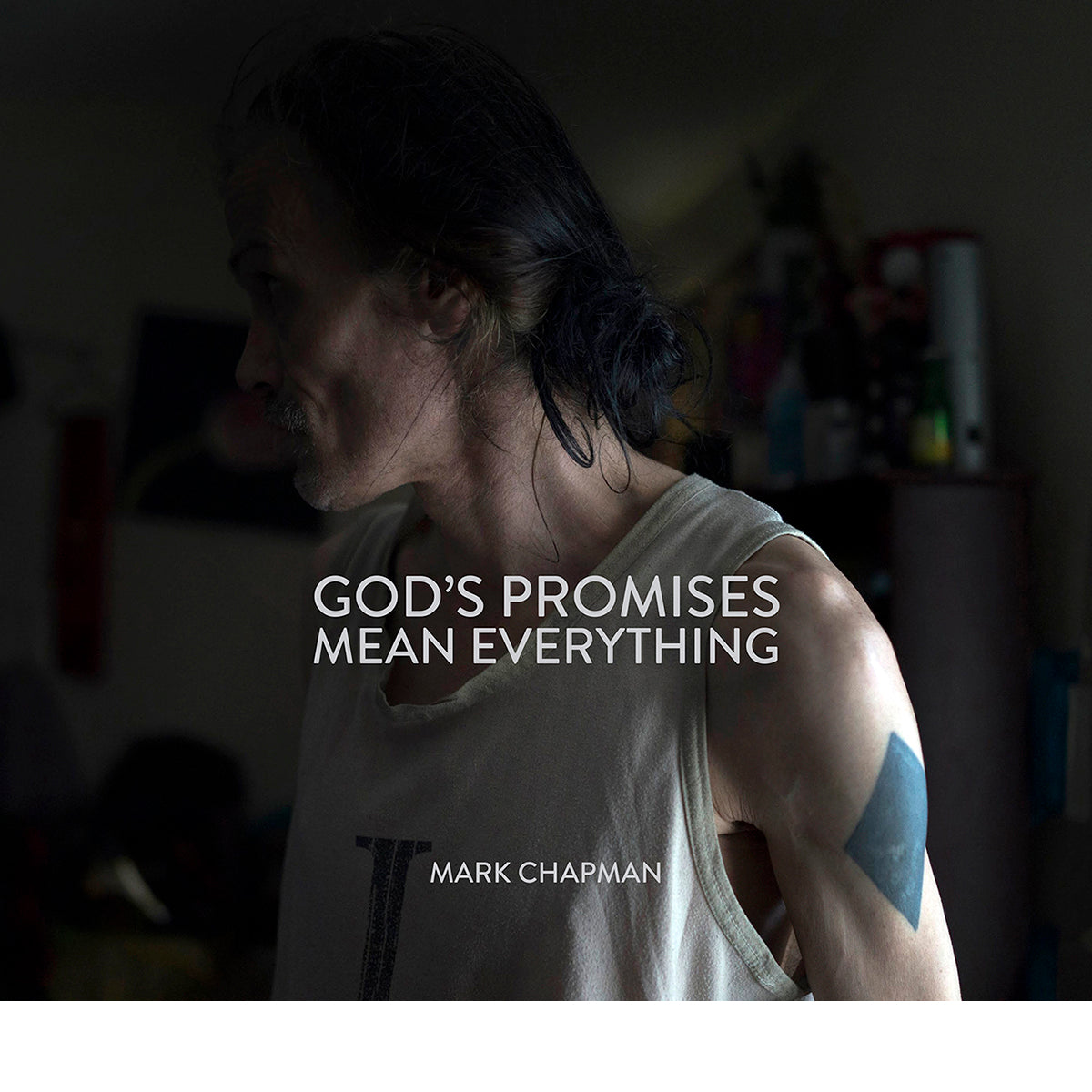 MARK CHAPMAN: GOD'S PROMISES MEAN EVERYTHING