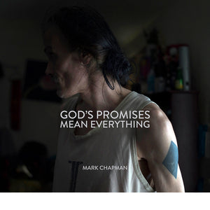 MARK CHAPMAN: GOD'S PROMISES MEAN EVERYTHING